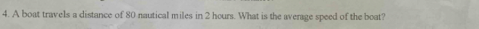 A boat travels a distance of 80 nautical miles in 2 hours. What is the average speed of the boat?