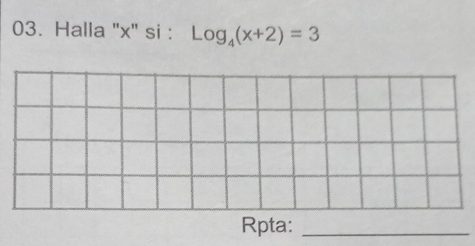 Halla '' x '' si : Log_4(x+2)=3
Rpta:_