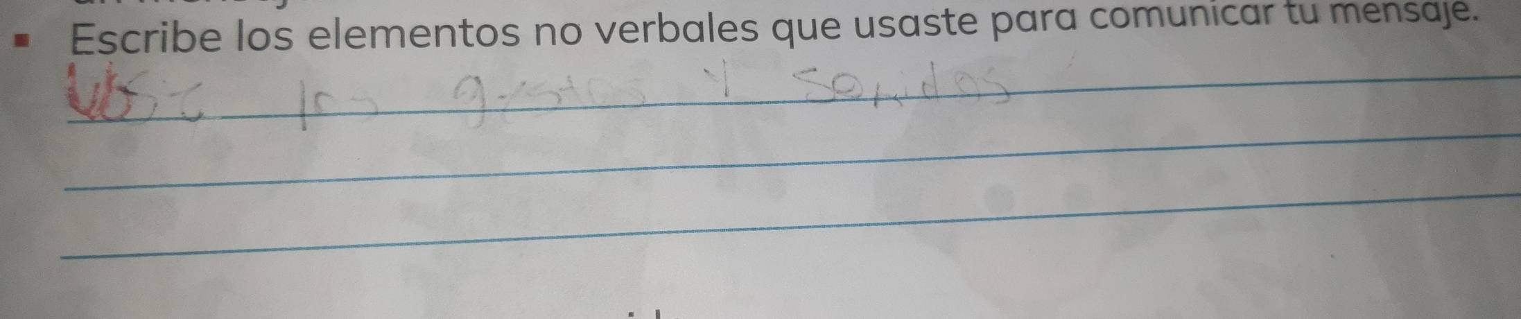 Escribe los elementos no verbales que usaste para comunicar tu mensaje. 
_ 
_ 
_