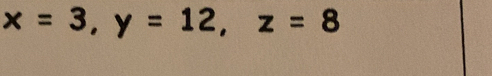 x=3, y=12, z=8