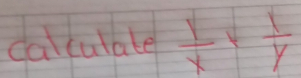 calculate  1/x + 1/y 