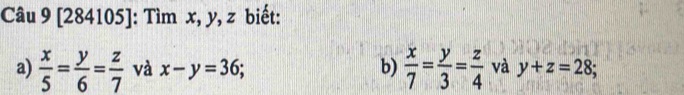 [284105]: Tìm x, y, z biết: 
a)  x/5 = y/6 = z/7  và x-y=36; b)  x/7 = y/3 = z/4  và y+z=28;