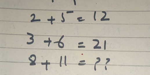 2+5=12
3+6=21
8+11=?