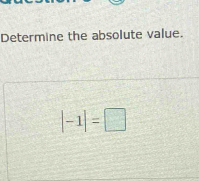 Determine the absolute value.
|-1|=□