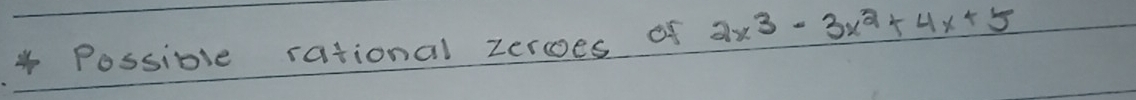 Possible rational zercoes of 2x^3-3x^2+4x+5