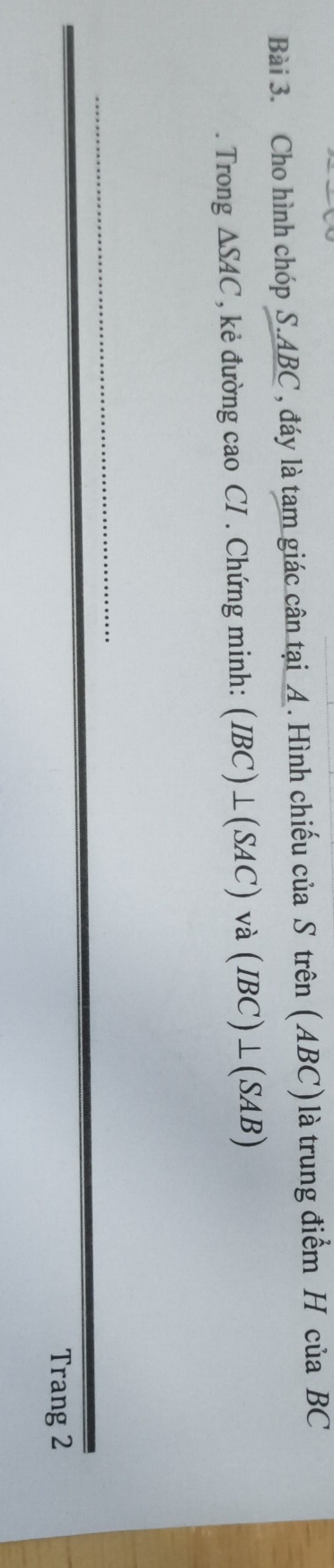 Cho hình chóp S. ABC , đáy là tam giác cân tại A. Hình chiếu của S trên (ABC) là trung điểm H của BC. Trong △ SAC , kẻ đường cao CI . Chứng minh: (IBC)⊥ (SAC) và (IBC)⊥ (SAB)
Trang 2