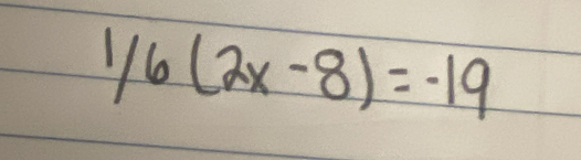 1/6(2x-8)=-19