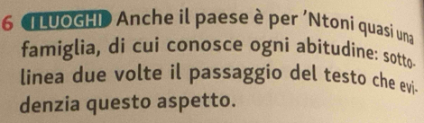 6 LuogHi Anche il paese è per 'Ntoni quasi una 
famiglia, di cui conosce ogni abitudine: sotto- 
linea due volte il passaggio del testo che evi 
denzia questo aspetto.