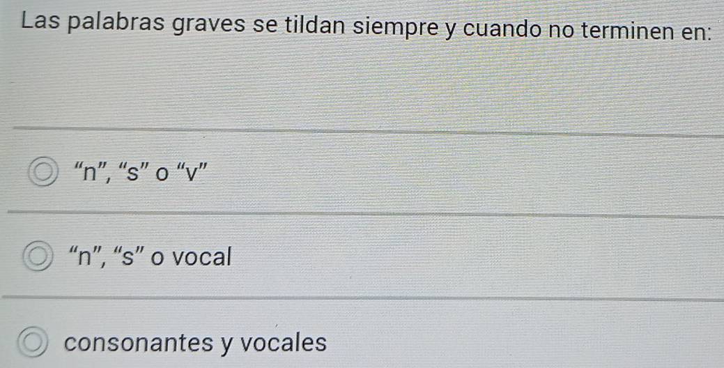 Las palabras graves se tildan siempre y cuando no terminen en:
“n”, “s” o “v”
“n”, “s” o vocal
consonantes y vocales