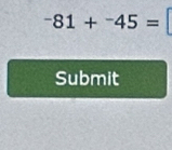 -81+^-45=
Submit