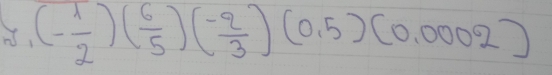 (- 1/2 )( 6/5 )(- 2/3 endpmatrix beginpmatrix 0.5)(0.0002)