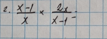  (x-1)/x *  2x/x-1 =