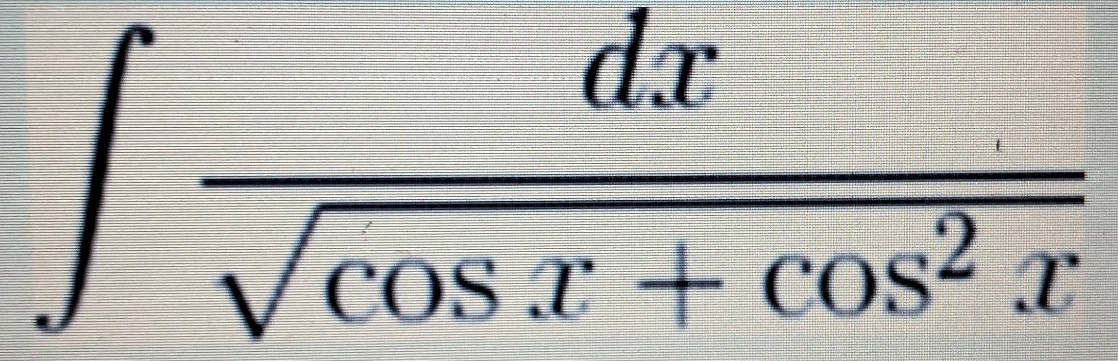 ∈t  dx/sqrt(cos x+cos^2x) 