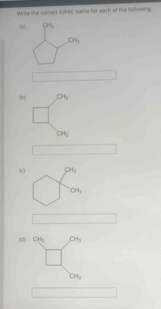 Write the correct IUPAC name for each of the following.
(a)
(b) CH_3
CH_3
□ 
(c)
(d)