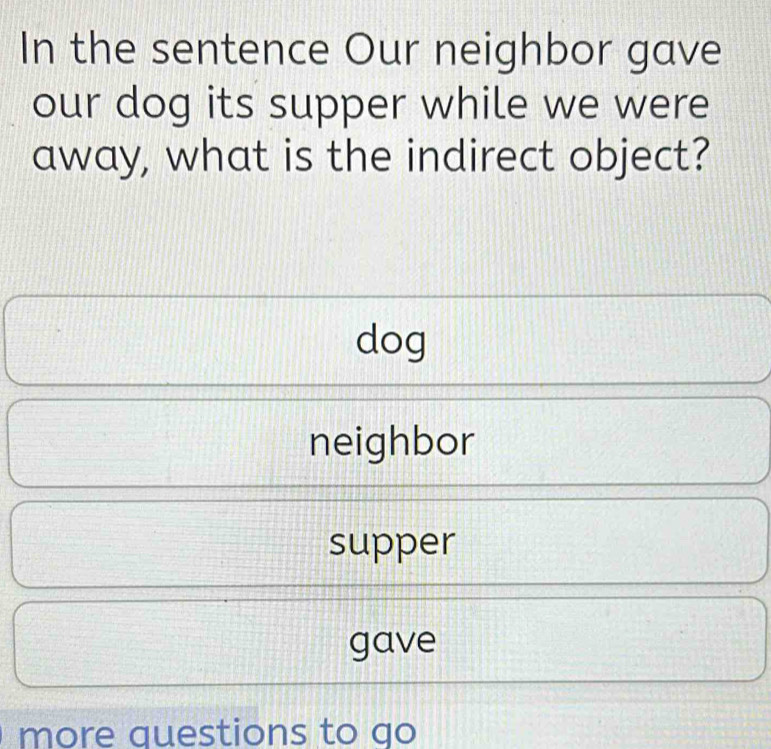Solved: In the sentence Our neighbor gave our dog its supper while we ...