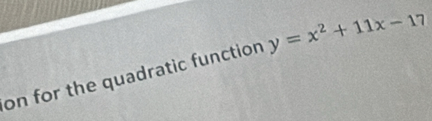 on for the quadratic function y=x^2+11x-17