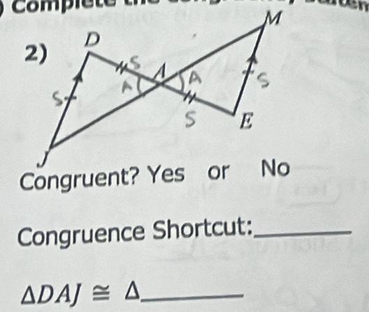 en 
Congruence Shortcut:_
△ DAJ≌ △ _