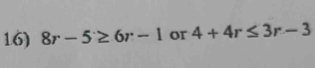 8r-5≥ 6r-1 or 4+4r≤ 3r-3