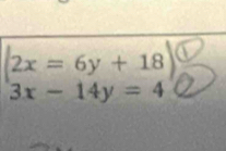 (2x=6y+18)^circ 
3x-14y=4