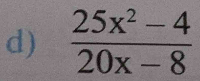  (25x^2-4)/20x-8 