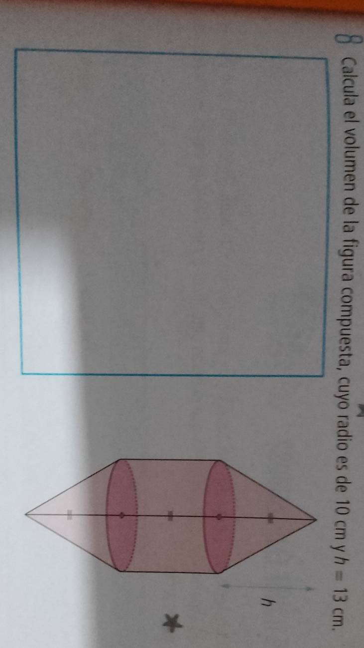 Calcula el volumen de la figura compuesta, cuyo radio es de 10 cm y h=13cm.
h