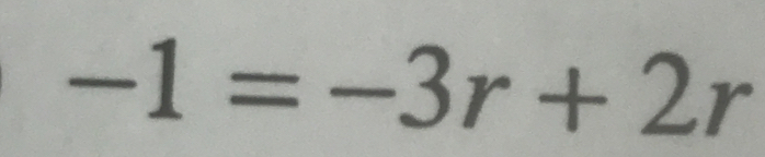 -1=-3r+2r