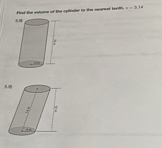 Find the volume of the cylinder to the nearest tenth. π =3.14