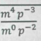  (m^4p^(-3))/m^0p^(-2) 