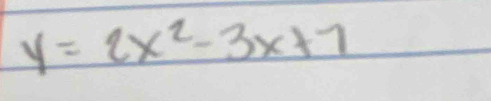 y=2x^2-3x+7