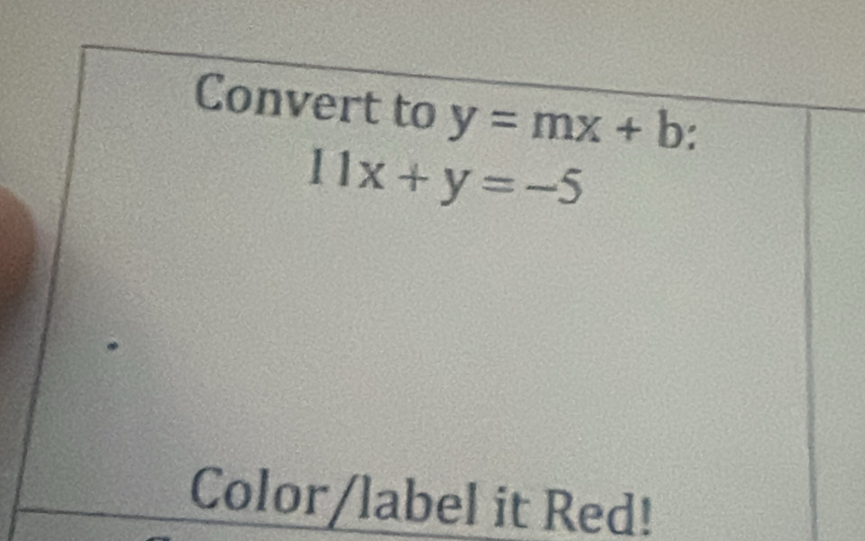 Convert to y=mx+b
11x+y=-5
Color/label it Red!