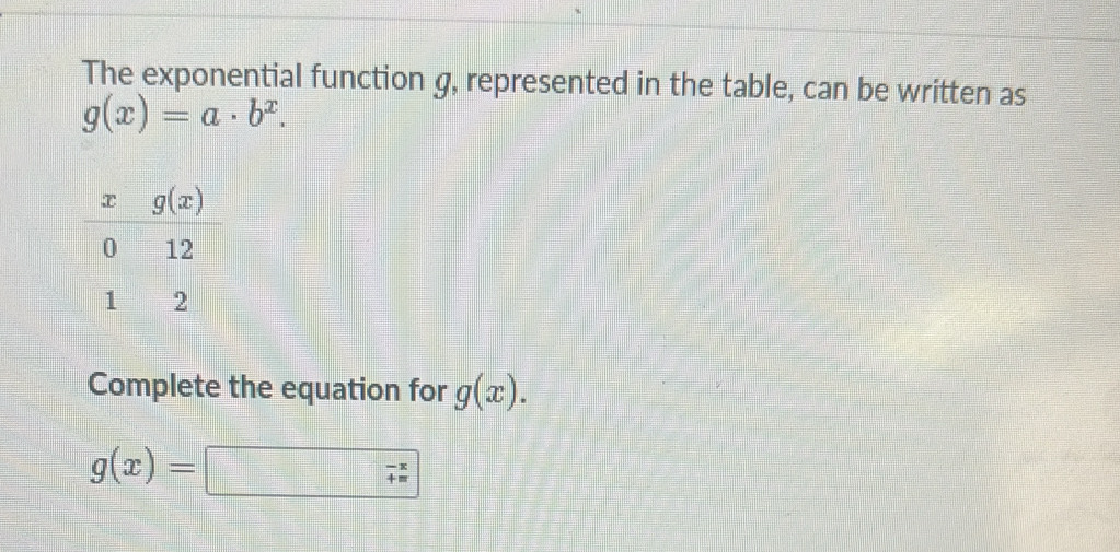 Solved: The exponential function g, represented in the table, can be ...