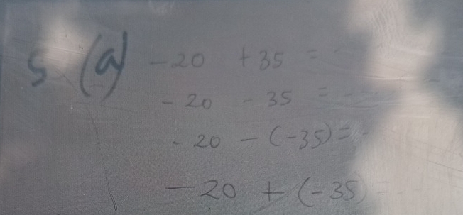 (a)-20+35= frac 4
-20-35=
-20-(-35)=
-20+(-35)=