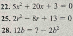 5x^2+20x+3=0
25. 2r^2-8r+13=0
28. 12b=7-2b^2