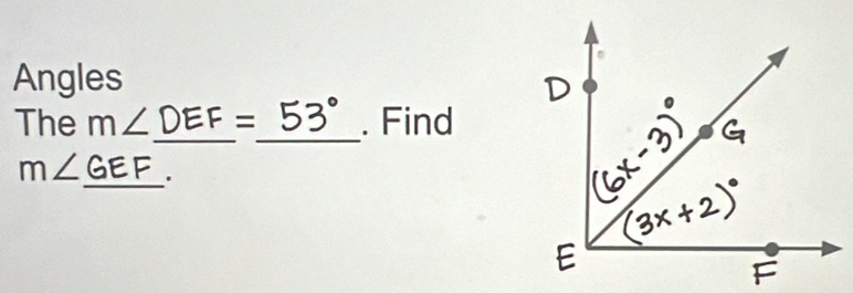 Angles 
_ 
_ 
The m∠ DEF=. Find
m∠ GEF _ .