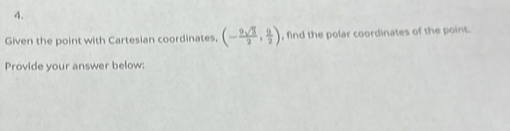 Given the point with Cartesian coordinates, (- 9sqrt(3)/2 , 9/2 ) , find the polar coordinates of the point. 
Provide your answer below: