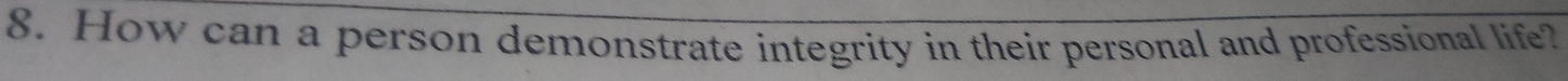 How can a person demonstrate integrity in their personal and professional life?