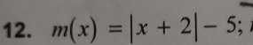 m(x)=|x+2|-5;