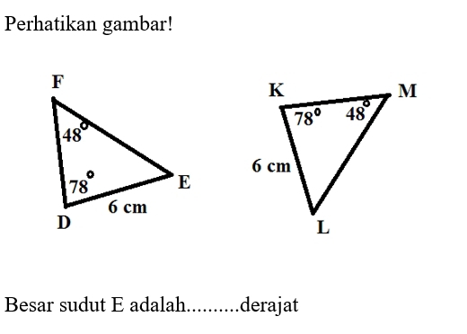 Perhatikan gambar!
Besar sudut E adalah derajat