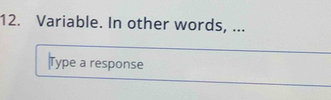 Variable. In other words, ... 
Type a response