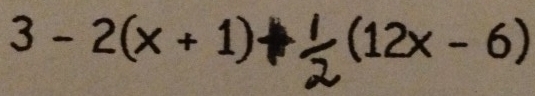 3-2(x+1) (12x − 6)