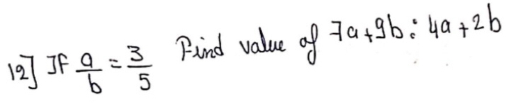 12IF  a/b = 3/5  Find value of 7a+9b:4a+2b