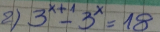 ② 3^(x+1)-3^x=18