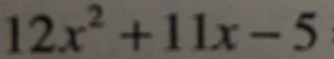 12x^2+11x-5