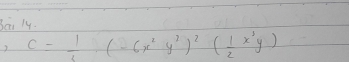 bai l4. 
3 C= 1/3 · (-6x^2y^3)^2( 1/2 (frac 1x^1y)