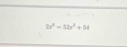 2x^6=52x^3+54