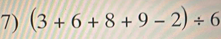 (3+6+8+9-2)/ 6