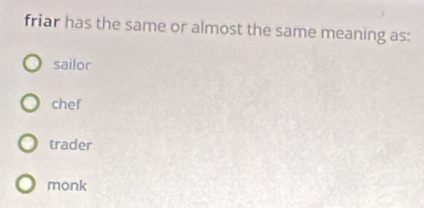 friar has the same or almost the same meaning as:
sailor
chef
trader
monk