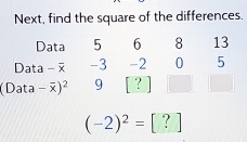 Next, find the square of the differences.

(-2)^2=[?]