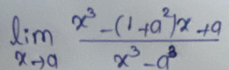 limlimits _xto a (x^3-(1+a^2)x+a)/x^3-a^3 