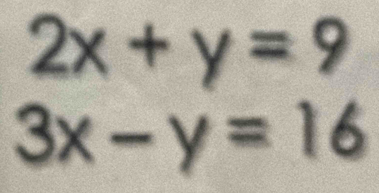 2x+y=9
3x-y=16